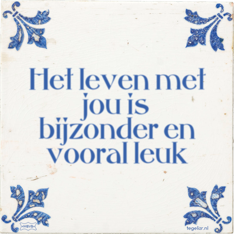 Het leven met jou is bijzonder en vooral leuk - Online tegeltjes bakken
