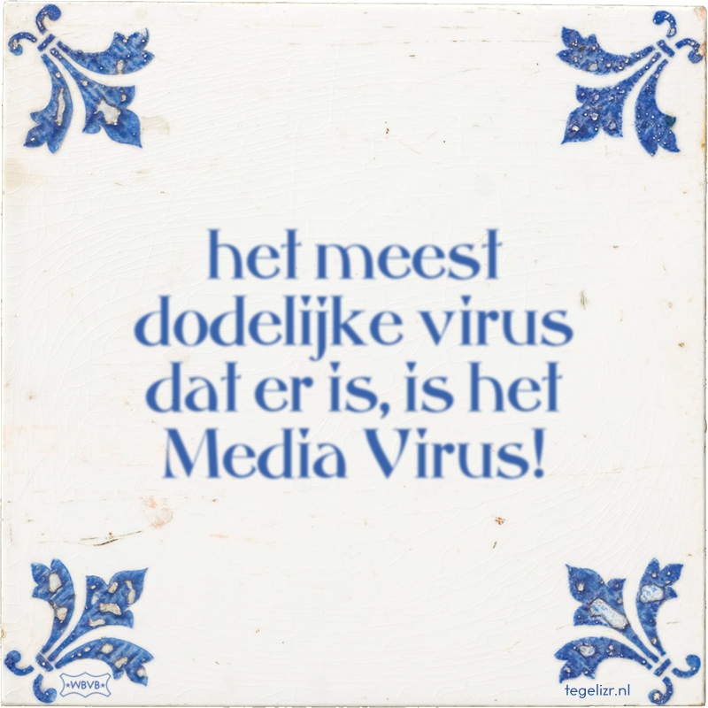 het meest dodelijke virus dat er is, is het Media Virus! - Online tegeltjes bakken
