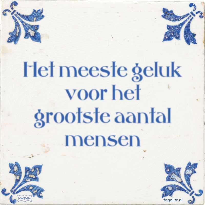 Het meeste geluk voor het grootste aantal mensen - Online tegeltjes bakken