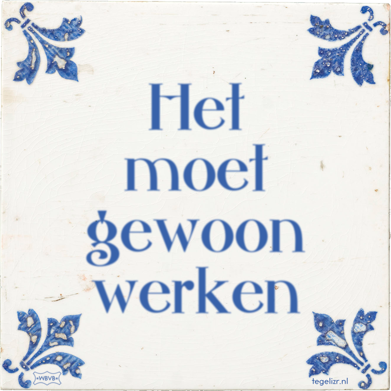 Het moet gewoon werken - Online tegeltjes bakken