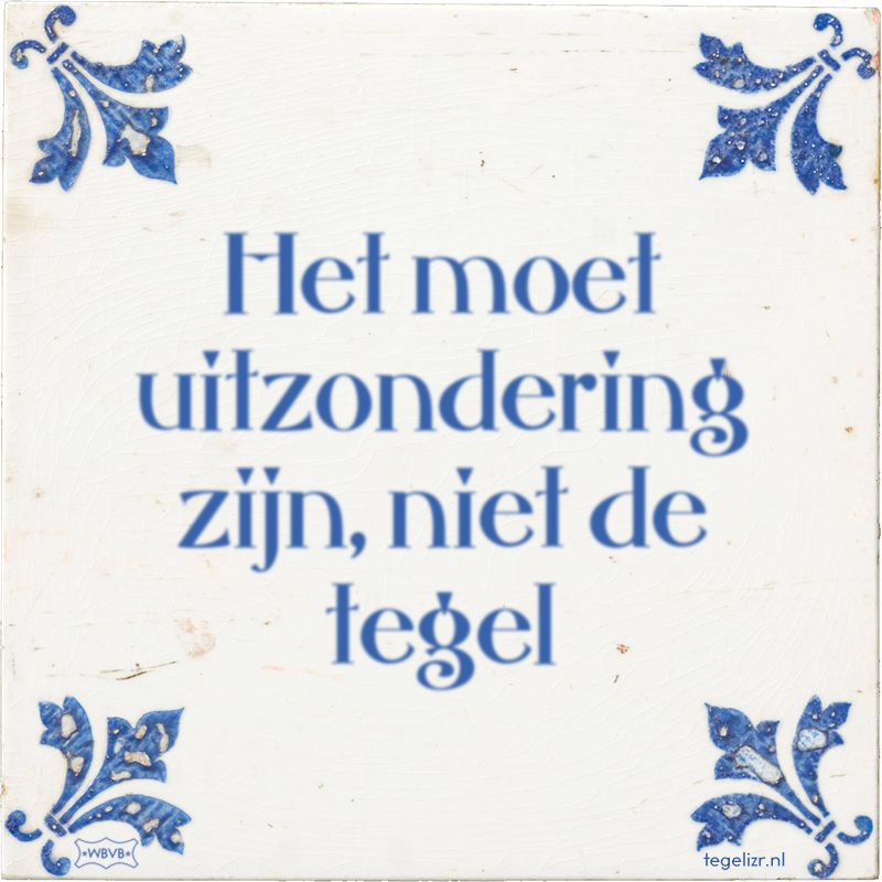 Het moet uitzondering zijn, niet de tegel - Online tegeltjes bakken