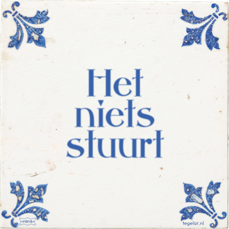 Het niets stuurt - Online tegeltjes bakken