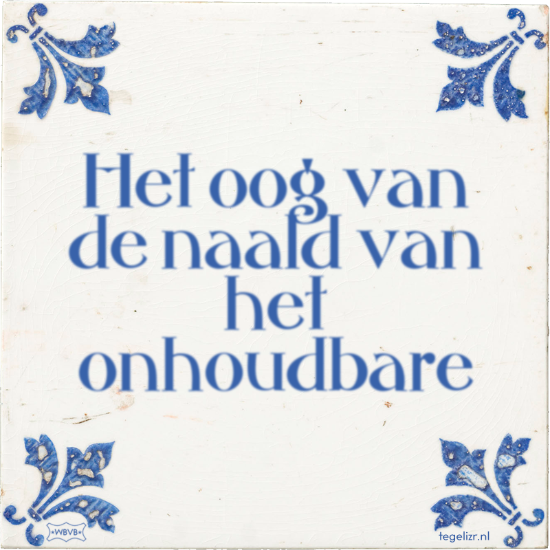 Het oog van de naald van het onhoudbare - Online tegeltjes bakken