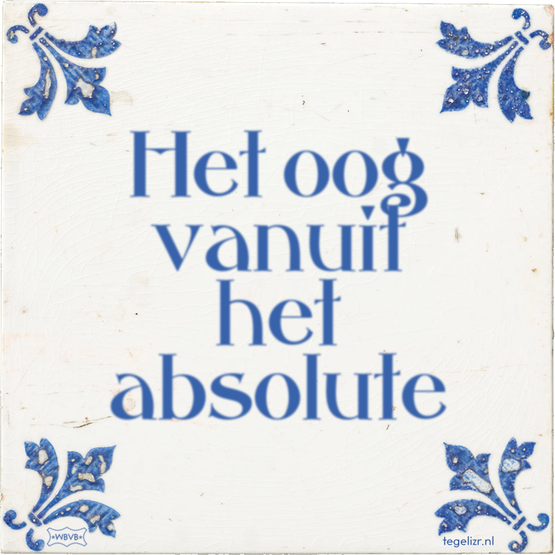 Het oog vanuit het absolute - Online tegeltjes bakken