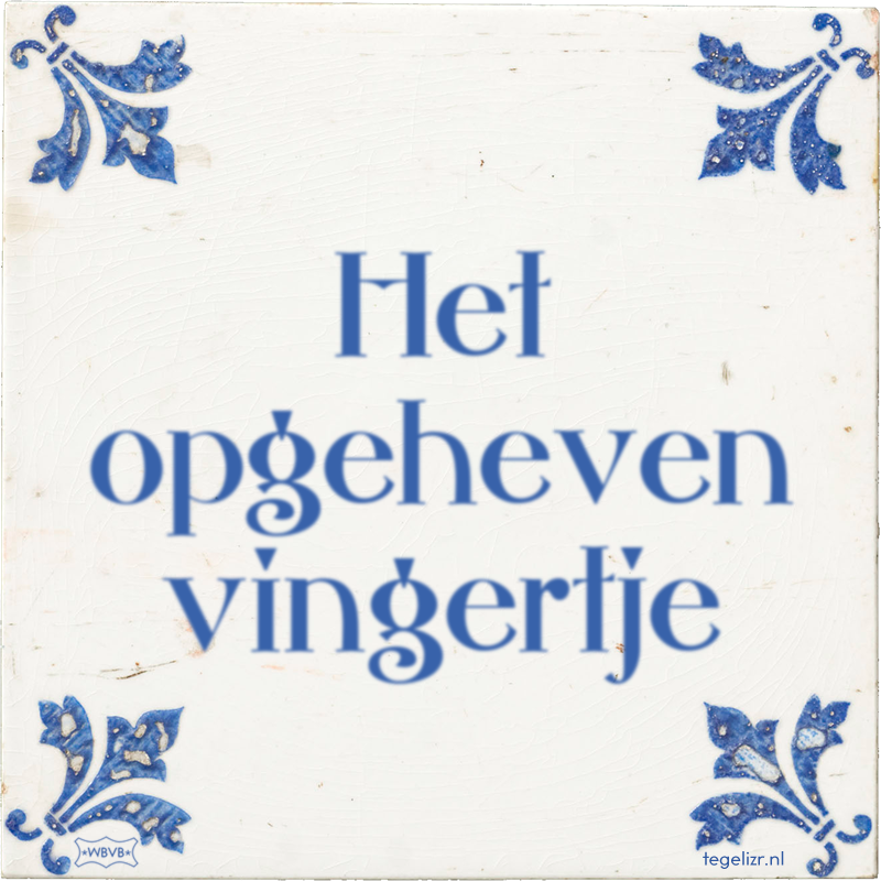 Het opgeheven vingertje - Online tegeltjes bakken