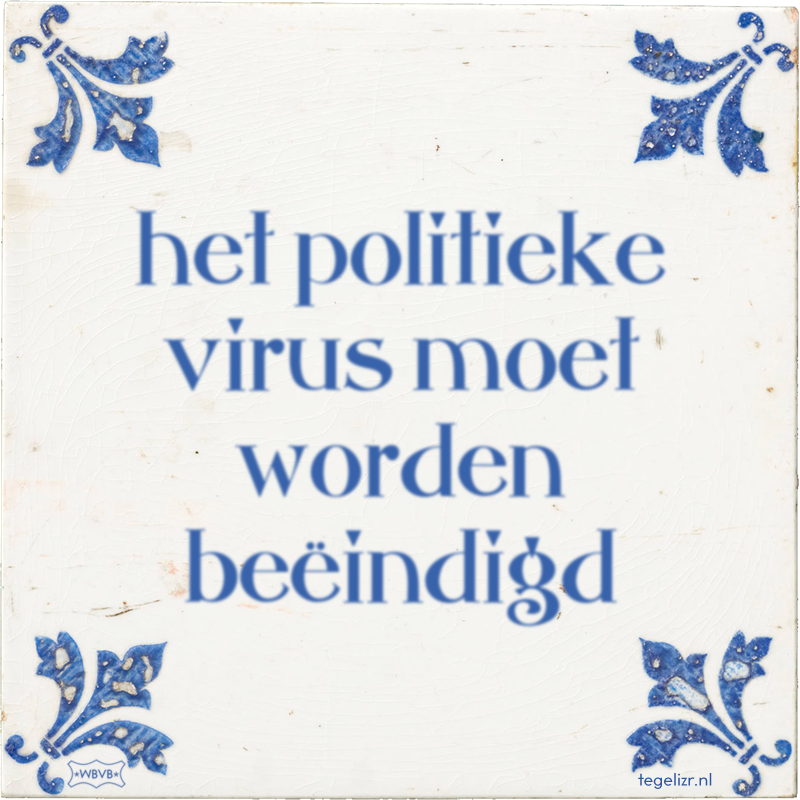 het politieke virus moet worden beëindigd - Online tegeltjes bakken