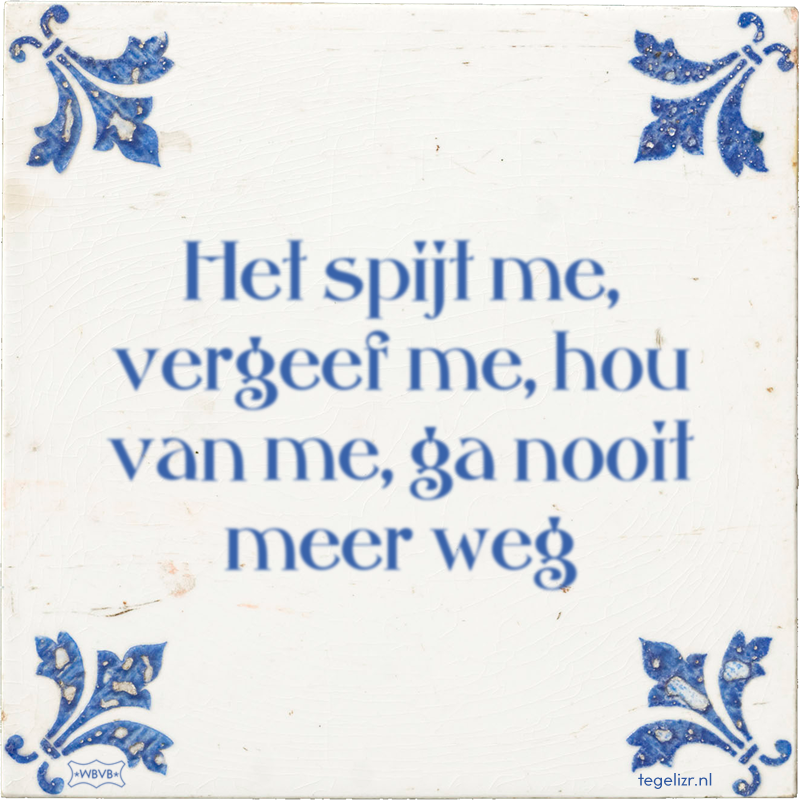 Het spijt me, vergeef me, hou van me, ga nooit meer weg - Online tegeltjes bakken