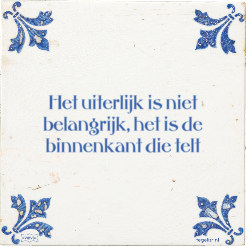 Het uiterlijk is niet belangrijk, het is de binnenkant die telt - Online tegeltjes bakken