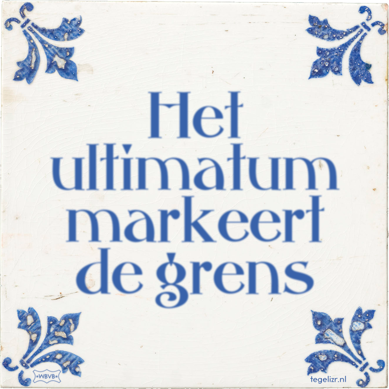 Het ultimatum markeert de grens - Online tegeltjes bakken