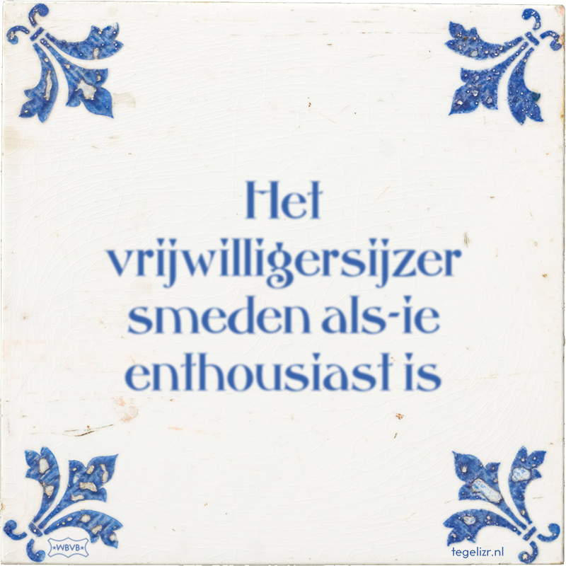 Het vrijwilligersijzer smeden als-ie enthousiast is - Online tegeltjes bakken