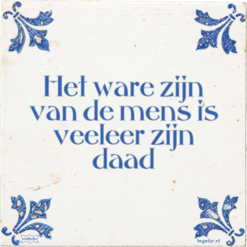 Het ware zijn van de mens is veeleer zijn daad - Online tegeltjes bakken
