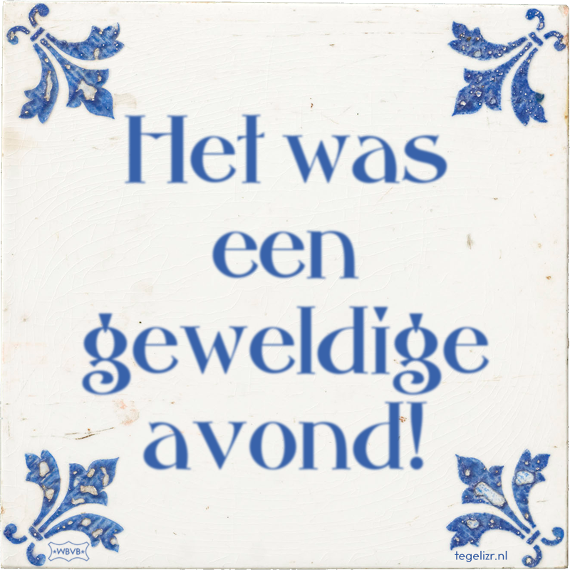Het was een geweldige avond! - Online tegeltjes bakken
