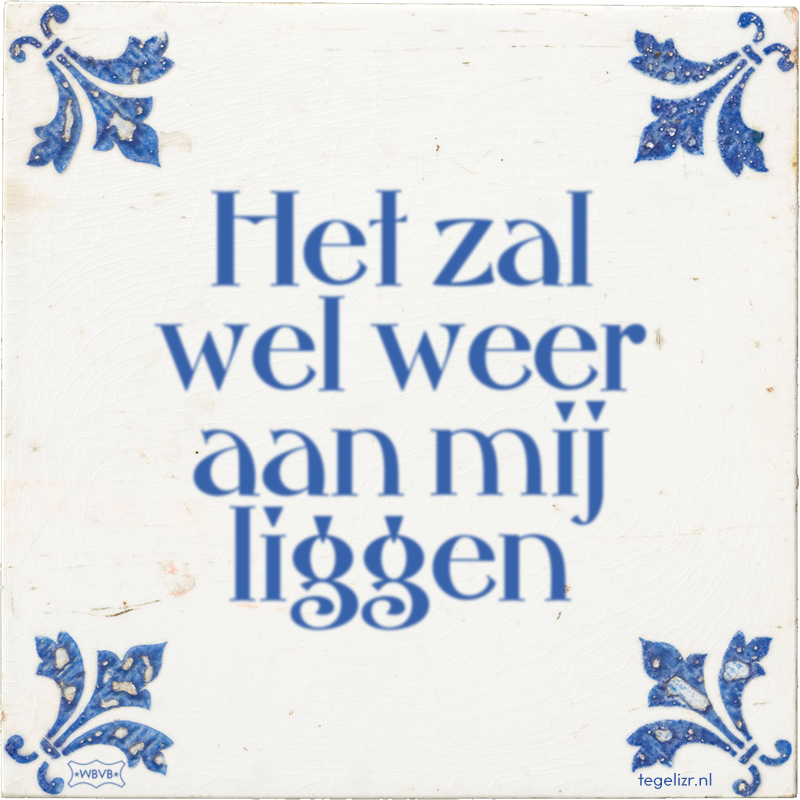 Het zal wel weer aan mij liggen - Online tegeltjes bakken