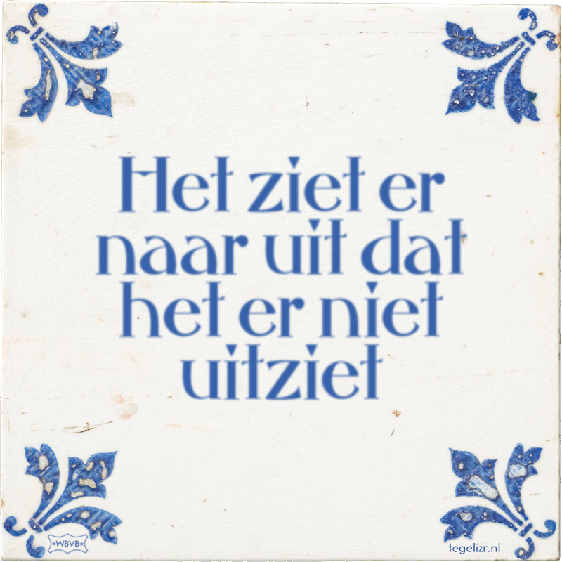 Het ziet er naar uit dat het er niet uitziet - Online tegeltjes bakken