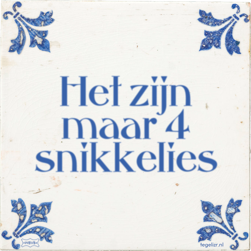 Het zijn maar 4 snikkelies - Online tegeltjes bakken