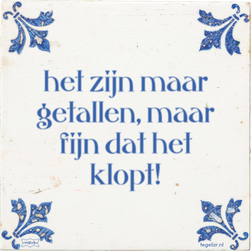 het zijn maar getallen, maar fijn dat het klopt! - Online tegeltjes bakken