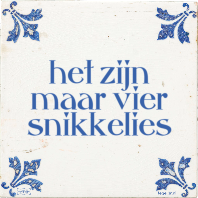 het zijn maar vier snikkelies - Online tegeltjes bakken