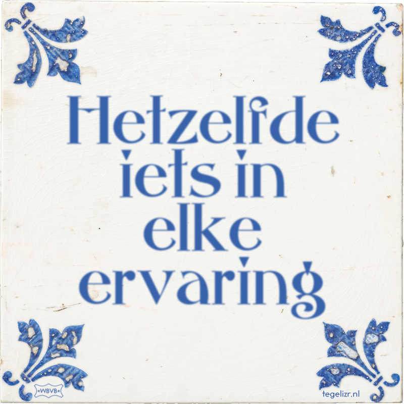 Hetzelfde iets in elke ervaring - Online tegeltjes bakken