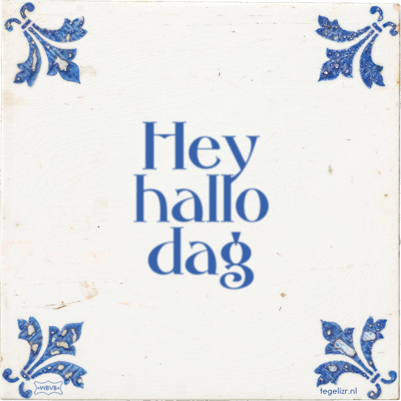 Hey hallo dag - Online tegeltjes bakken