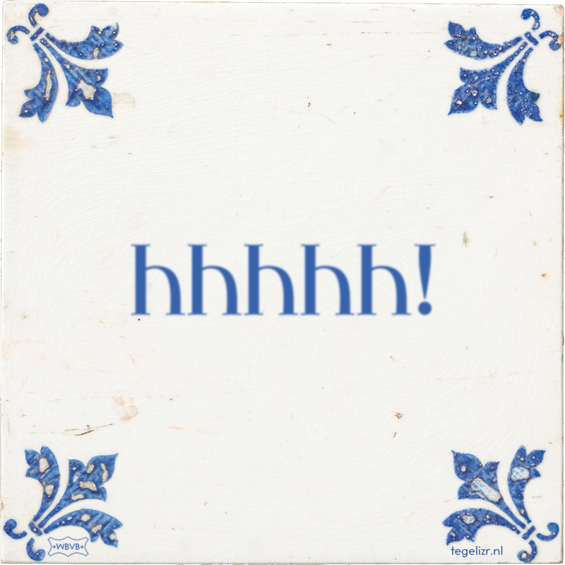 hhhhh! - Online tegeltjes bakken