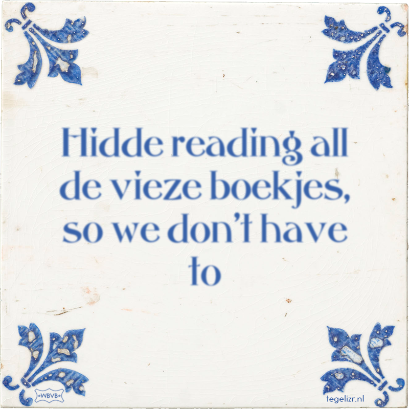 Hidde reading all de vieze boekjes, so we don't have to - Online tegeltjes bakken