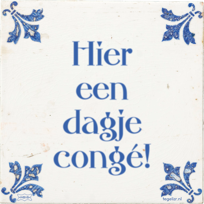 Hier een dagje congé! - Online tegeltjes bakken