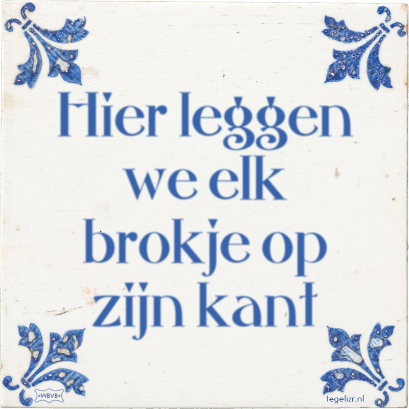 Hier leggen we elk brokje op zijn kant - Online tegeltjes bakken