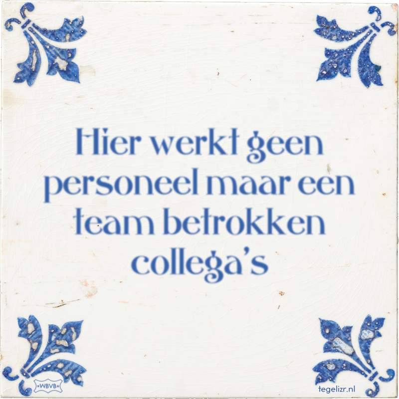 Hier werkt geen personeel maar een team betrokken collega's - Online tegeltjes bakken