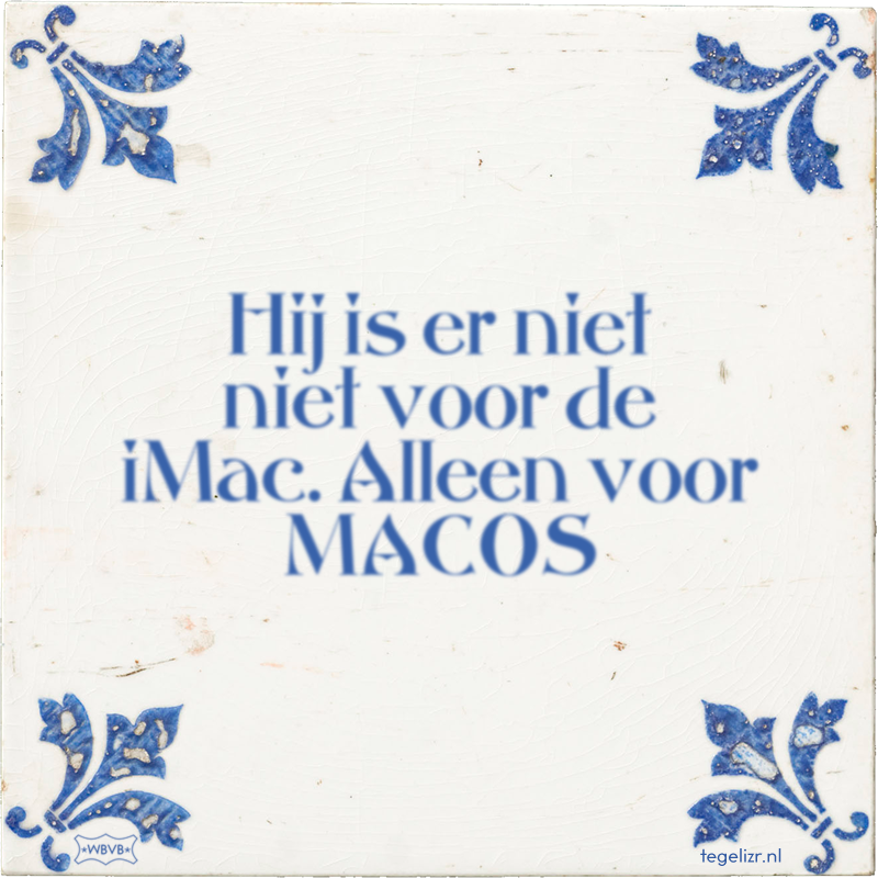 Hij is er niet niet voor de iMac. Alleen voor MACOS - Online tegeltjes bakken