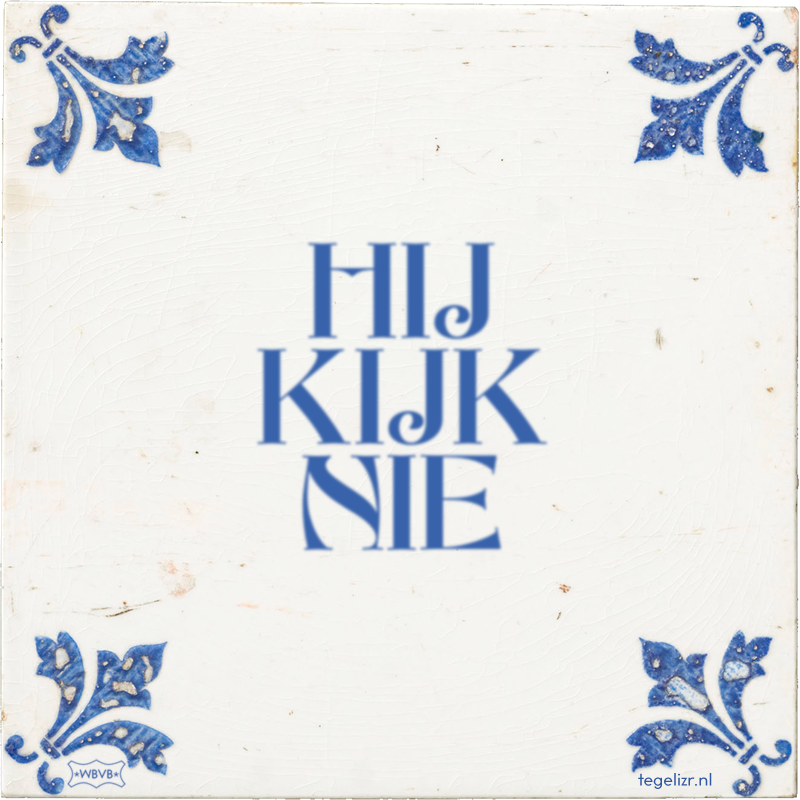 HIJ KIJK NIE - Online tegeltjes bakken