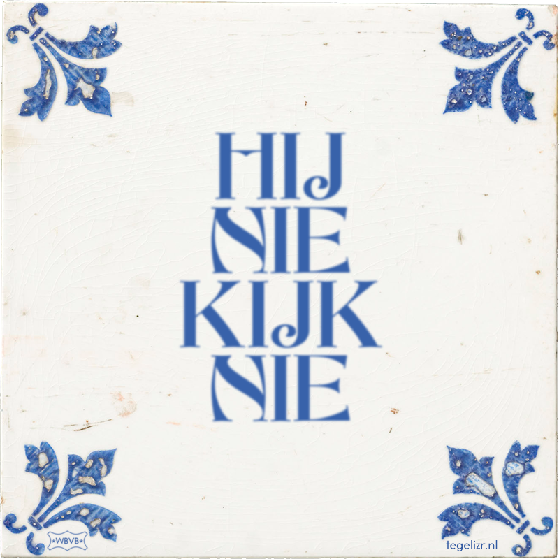 HIJ NIE KIJK NIE - Online tegeltjes bakken