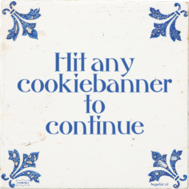 Hit any cookiebanner to continue - Online tegeltjes bakken