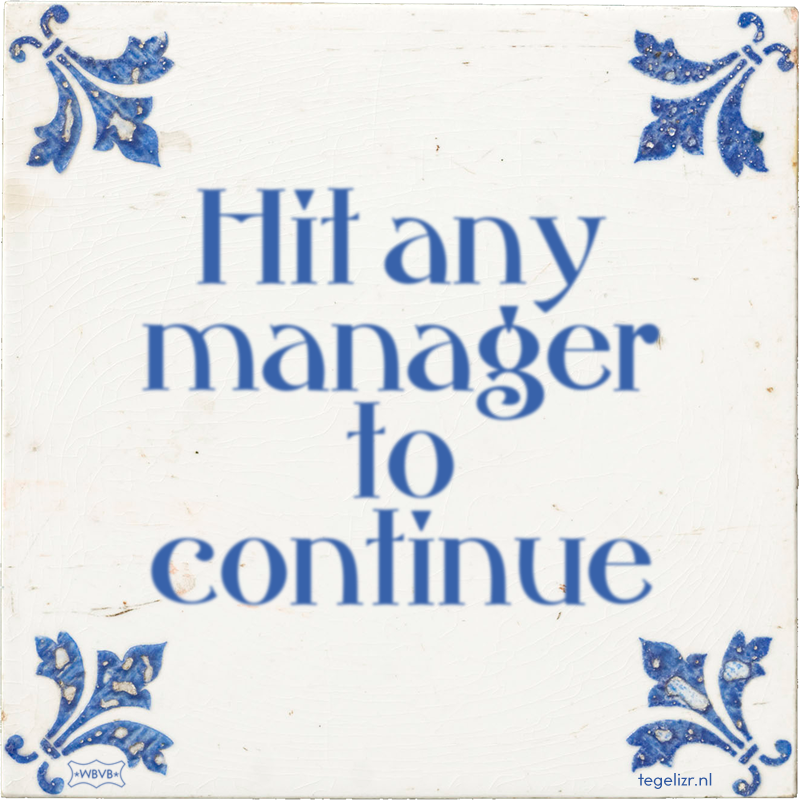 Hit any manager to continue - Online tegeltjes bakken
