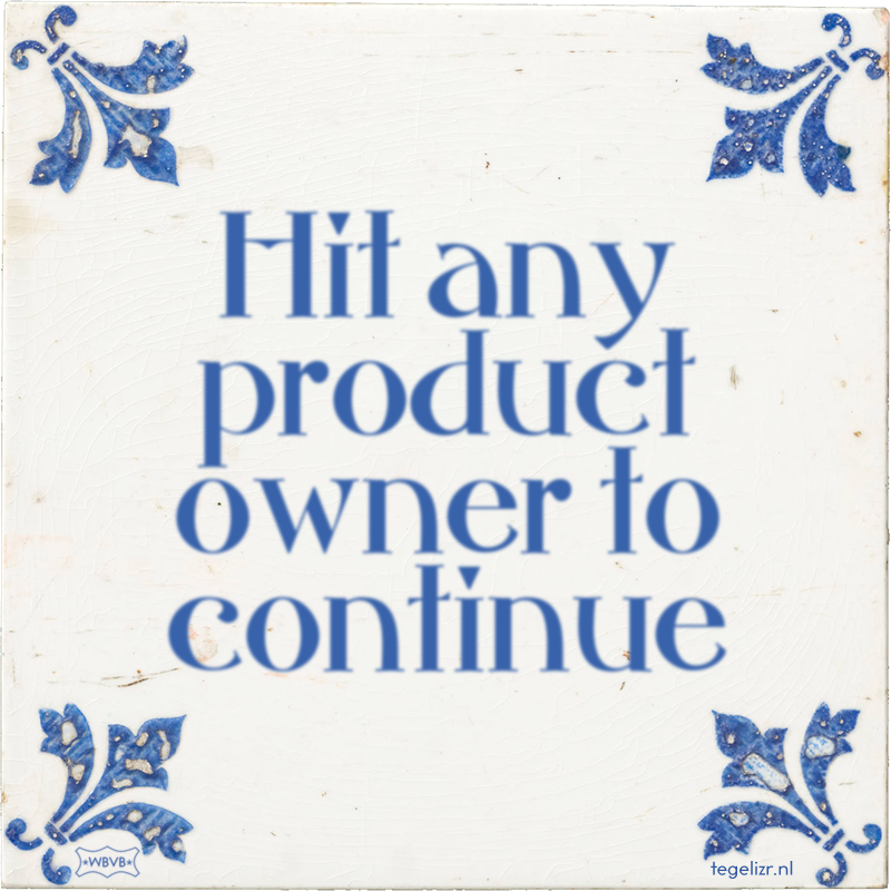 Hit any product owner to continue - Online tegeltjes bakken