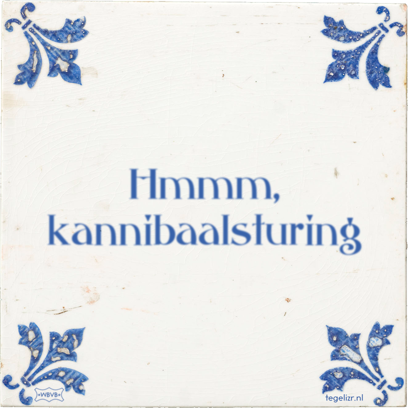Hmmm, kannibaalsturing - Online tegeltjes bakken