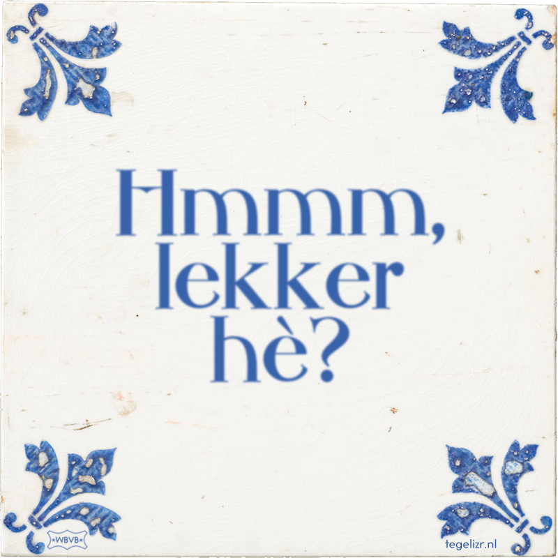 Hmmm, lekker hè? - Online tegeltjes bakken