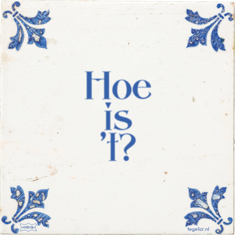 Hoe is 't? - Online tegeltjes bakken