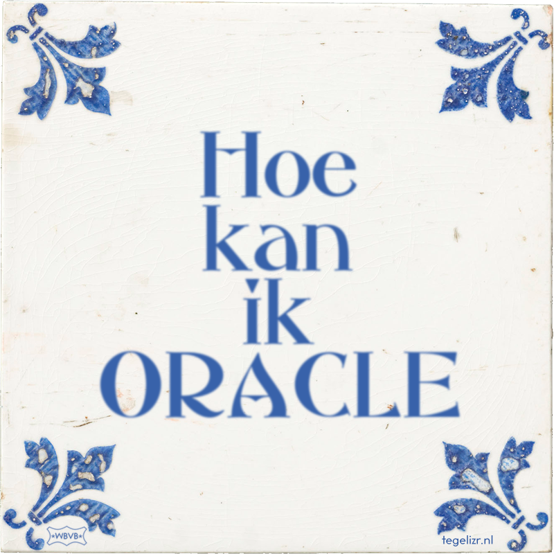 Hoe kan ik ORACLE - Online tegeltjes bakken