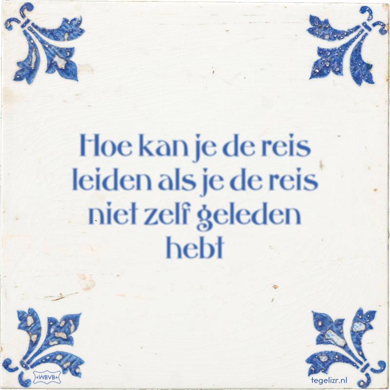Hoe kan je de reis leiden als je de reis niet zelf geleden hebt - Online tegeltjes bakken