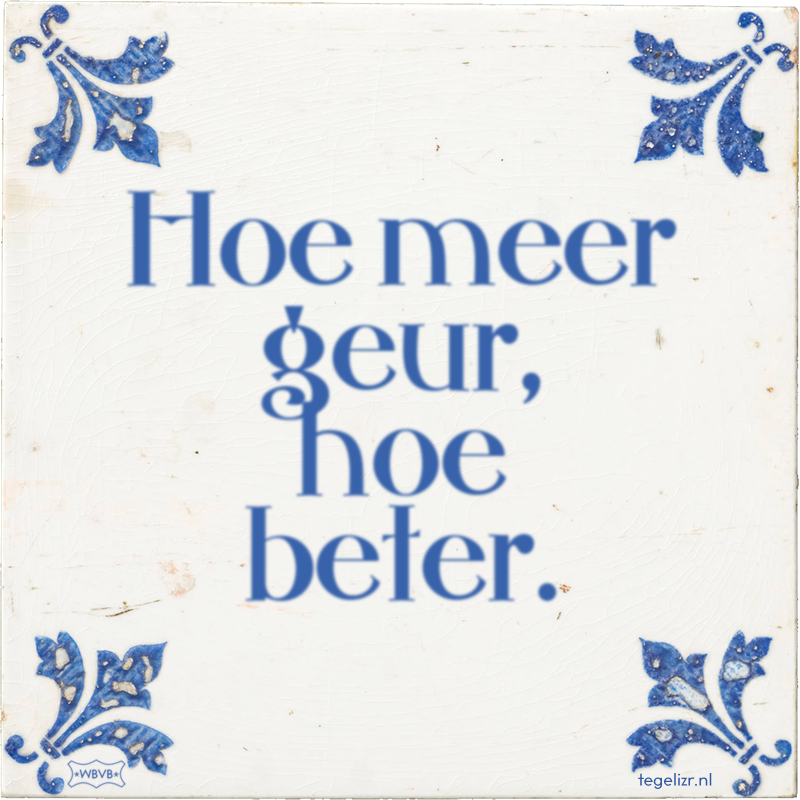 Hoe meer geur, hoe beter. - Online tegeltjes bakken