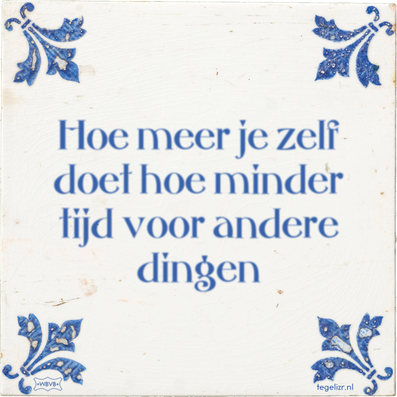 Hoe meer je zelf doet hoe minder tijd voor andere dingen - Online tegeltjes bakken
