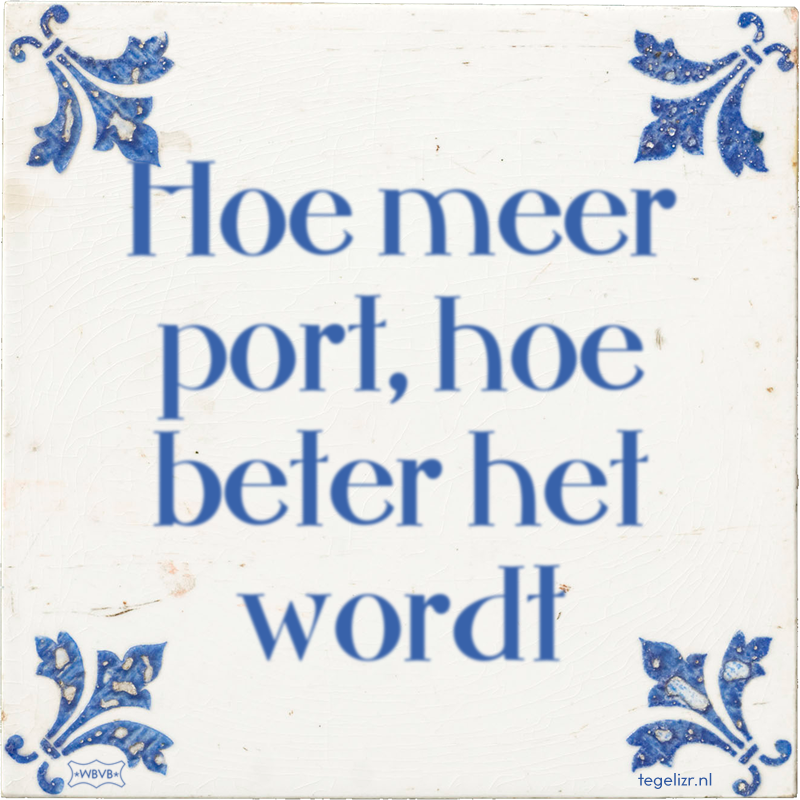 Hoe meer port, hoe beter het wordt - Online tegeltjes bakken
