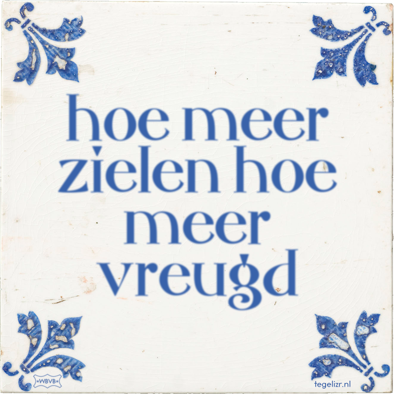 hoe meer zielen hoe meer vreugd - Online tegeltjes bakken