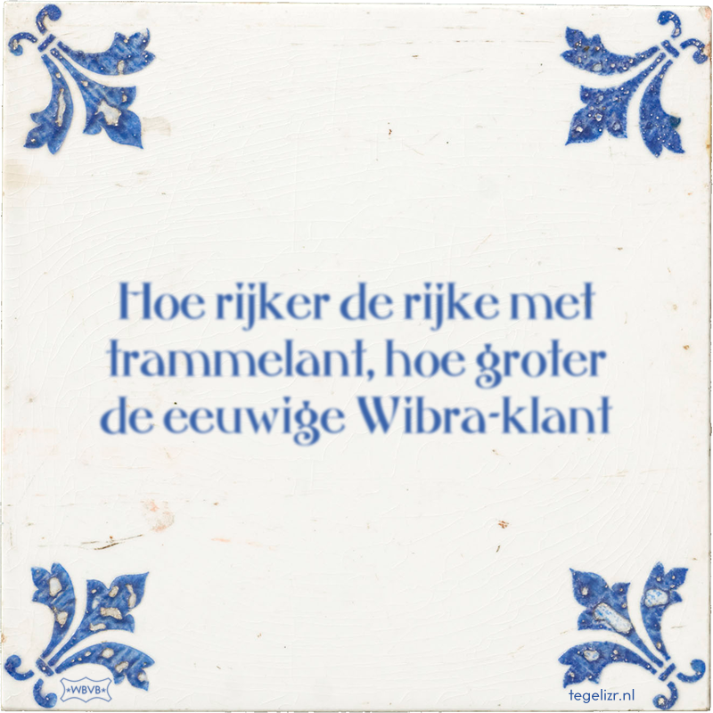 Hoe rijker de rijke met trammelant, hoe groter de eeuwige Wibra-klant - Online tegeltjes bakken