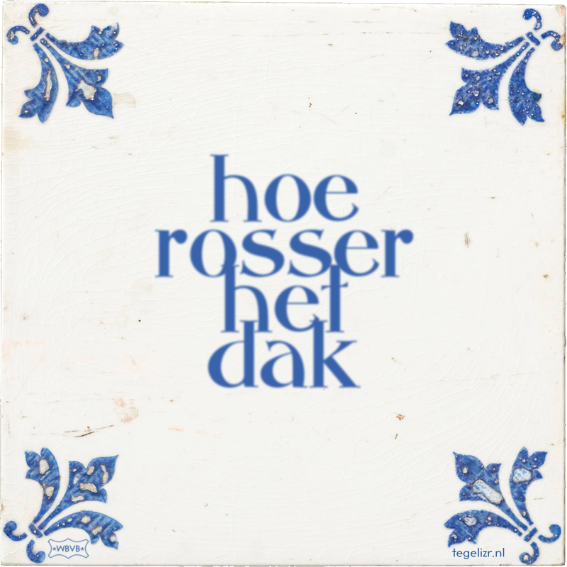 hoe rosser het dak - Online tegeltjes bakken