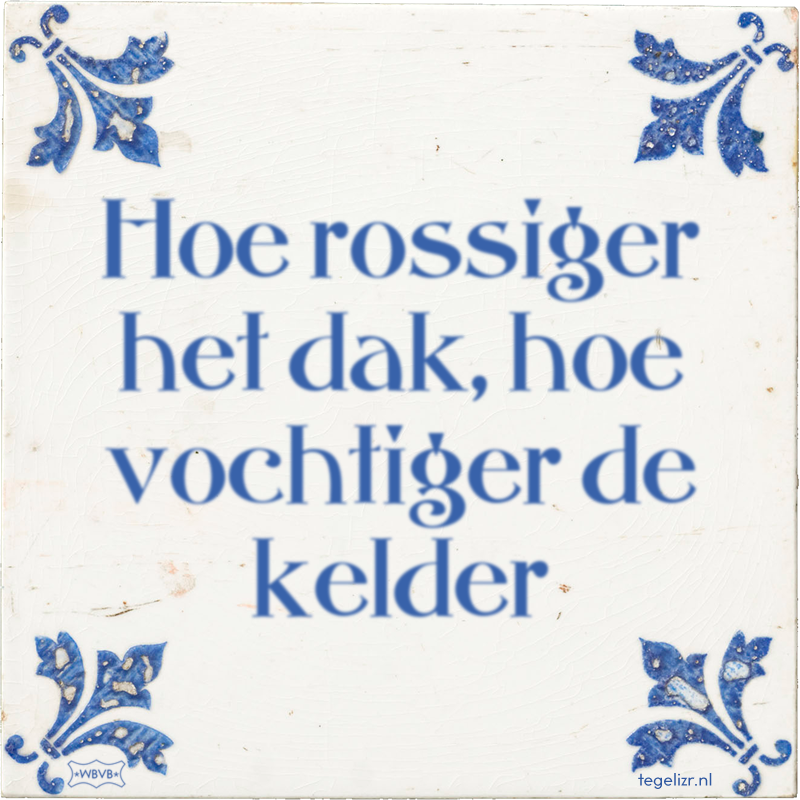 Hoe rossiger het dak, hoe vochtiger de kelder - Online tegeltjes bakken
