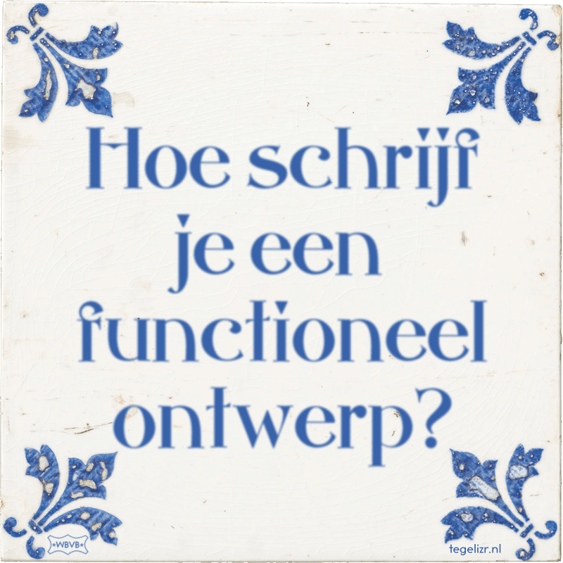 Hoe schrijf je een functioneel ontwerp? - Online tegeltjes bakken