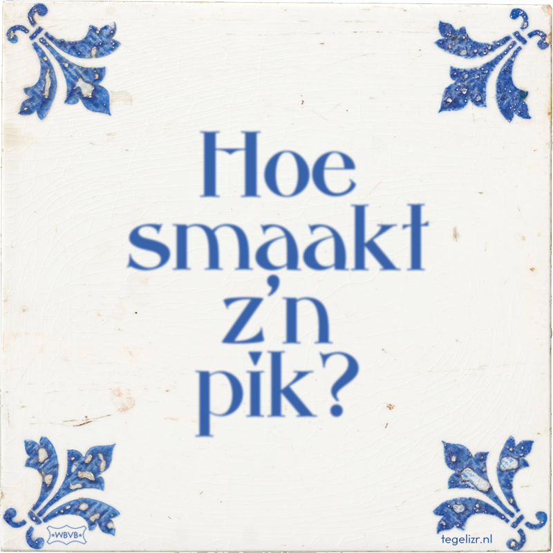 Hoe smaakt z'n pik? - Online tegeltjes bakken