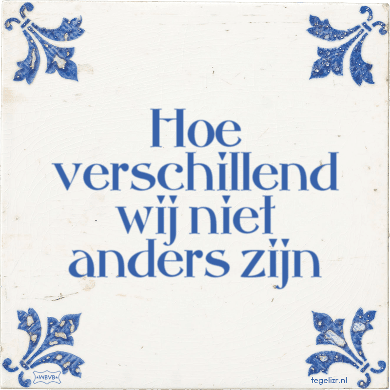 hoe verschillend wij niet anders zijn - Online tegeltjes bakken