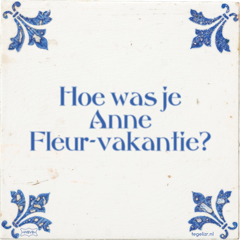 Hoe was je Anne Fleur-vakantie? - Online tegeltjes bakken